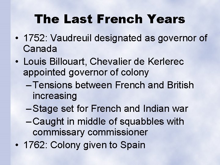 The Last French Years • 1752: Vaudreuil designated as governor of Canada • Louis