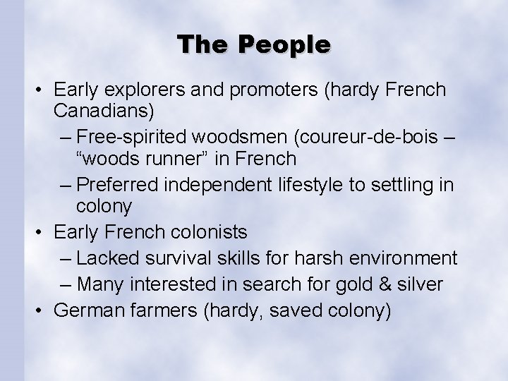 The People • Early explorers and promoters (hardy French Canadians) – Free-spirited woodsmen (coureur-de-bois