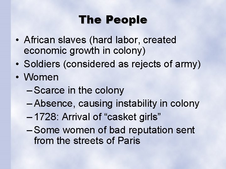 The People • African slaves (hard labor, created economic growth in colony) • Soldiers