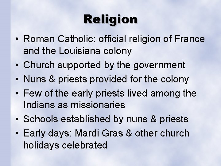 Religion • Roman Catholic: official religion of France and the Louisiana colony • Church