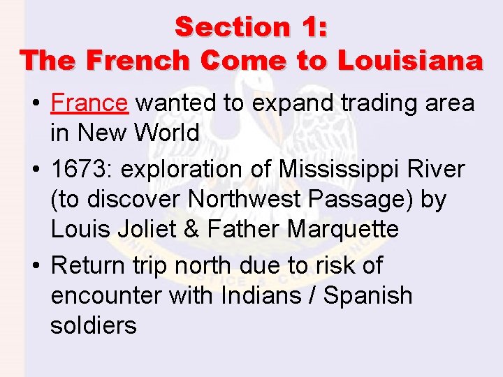 Section 1: The French Come to Louisiana • France wanted to expand trading area