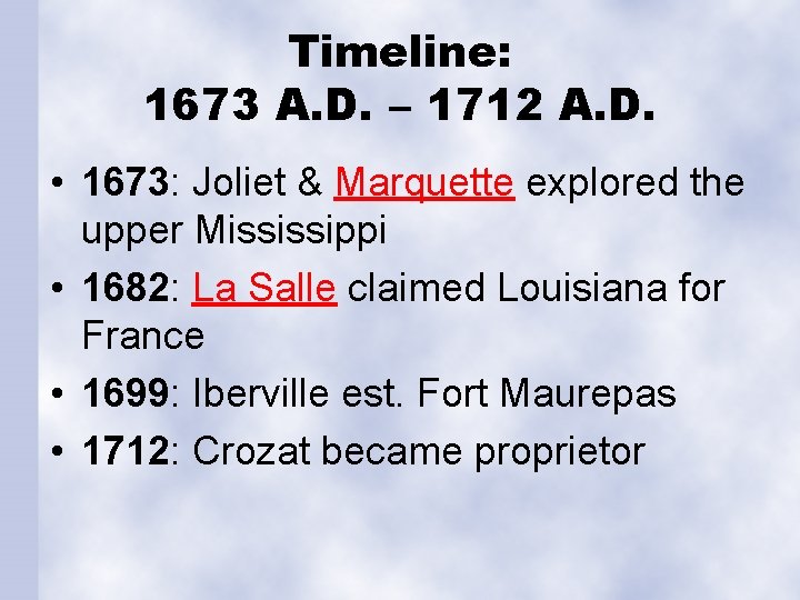 Timeline: 1673 A. D. – 1712 A. D. • 1673: Joliet & Marquette explored
