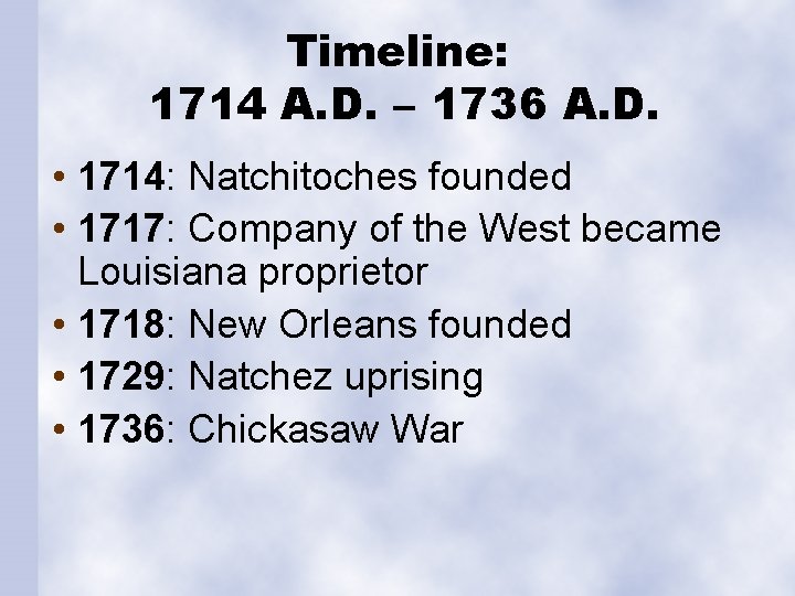 Timeline: 1714 A. D. – 1736 A. D. • 1714: Natchitoches founded • 1717: