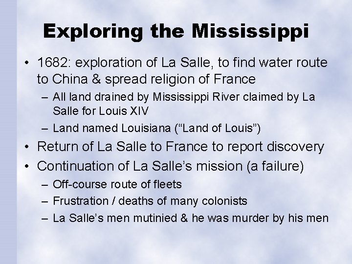 Exploring the Mississippi • 1682: exploration of La Salle, to find water route to