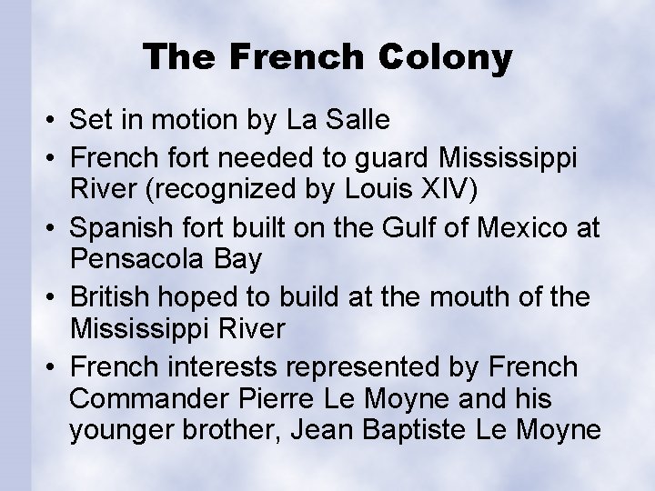 The French Colony • Set in motion by La Salle • French fort needed