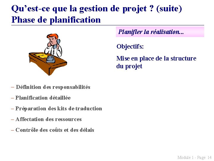 Qu’est-ce que la gestion de projet ? (suite) Phase de planification Planifier la réalisation.