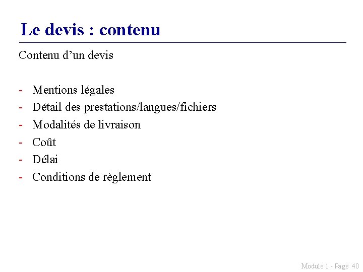 Le devis : contenu Contenu d’un devis - Mentions légales Détail des prestations/langues/fichiers Modalités