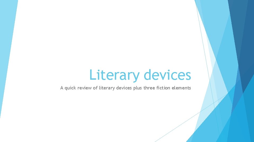 Literary devices A quick review of literary devices plus three fiction elements 