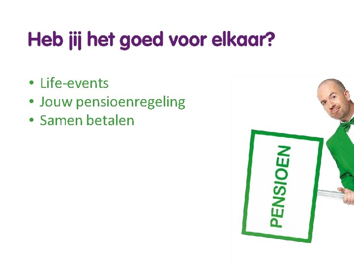  • Life-events • Jouw pensioenregeling • Samen betalen 