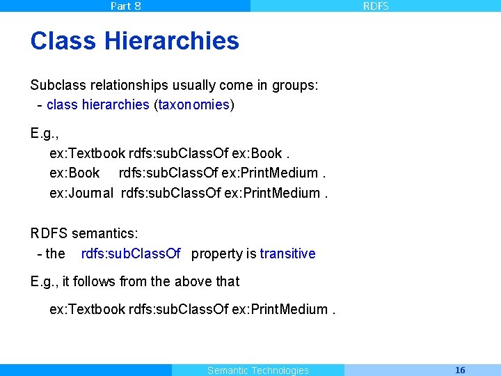 Part 8 RDFS Class Hierarchies Subclass relationships usually come in groups: - class hierarchies