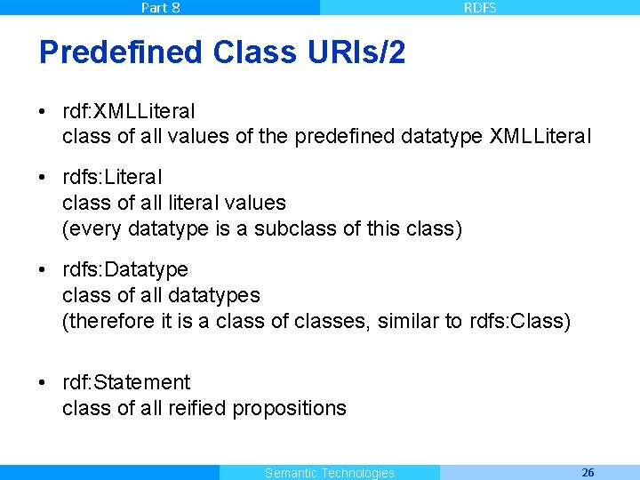 Part 8 RDFS Predefined Class URIs/2 • rdf: XMLLiteral class of all values of