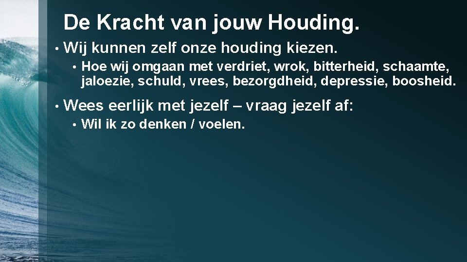 De Kracht van jouw Houding. • Wij kunnen zelf onze houding kiezen. • •