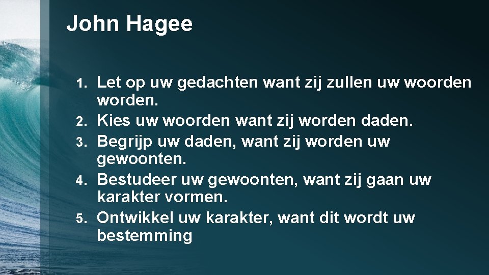 John Hagee 1. 2. 3. 4. 5. Let op uw gedachten want zij zullen