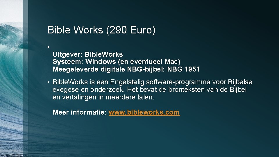 Bible Works (290 Euro) • • Uitgever: Bible. Works Systeem: Windows (en eventueel Mac)