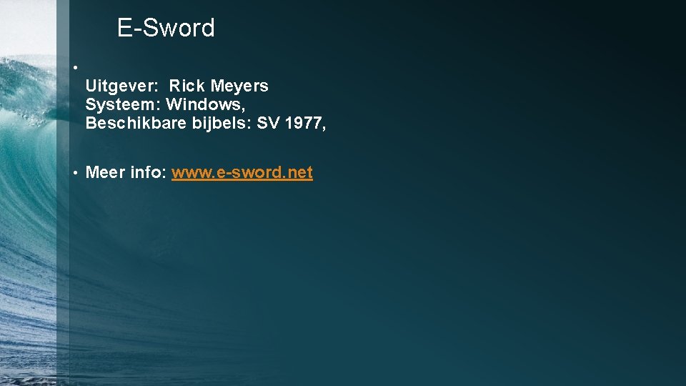 E-Sword • • Uitgever: Rick Meyers Systeem: Windows, Beschikbare bijbels: SV 1977, Meer info: