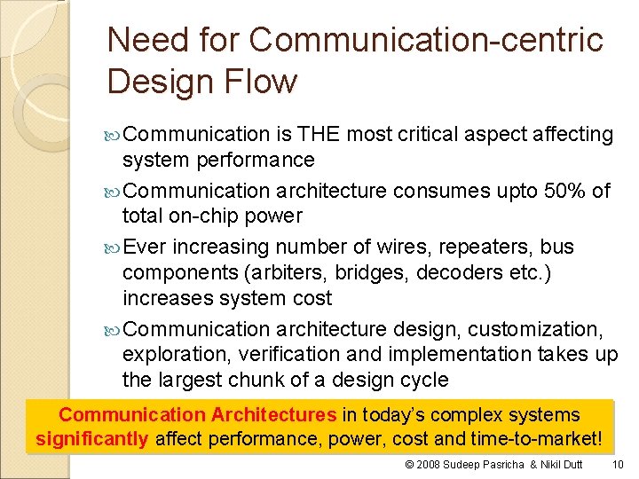 Need for Communication-centric Design Flow Communication is THE most critical aspect affecting system performance