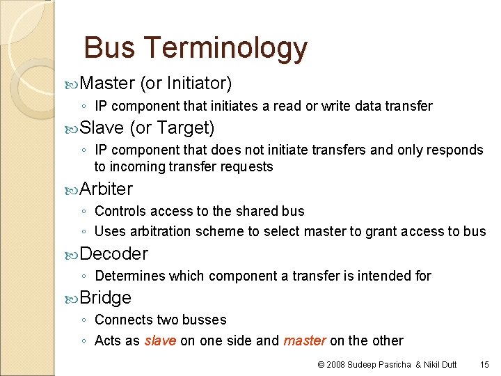 Bus Terminology Master (or Initiator) ◦ IP component that initiates a read or write