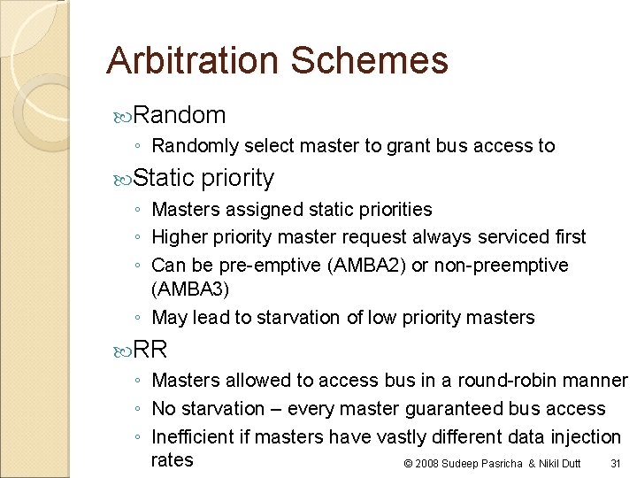 Arbitration Schemes Random ◦ Randomly select master to grant bus access to Static priority