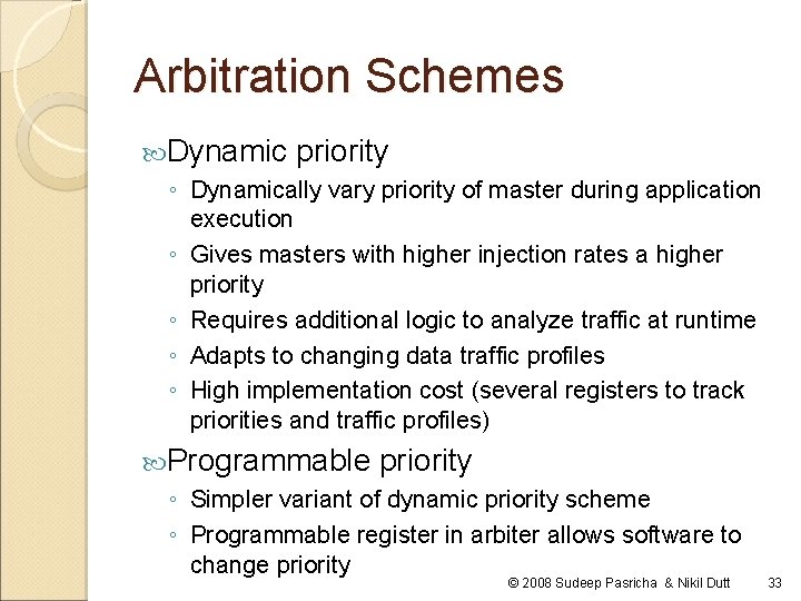 Arbitration Schemes Dynamic priority ◦ Dynamically vary priority of master during application execution ◦