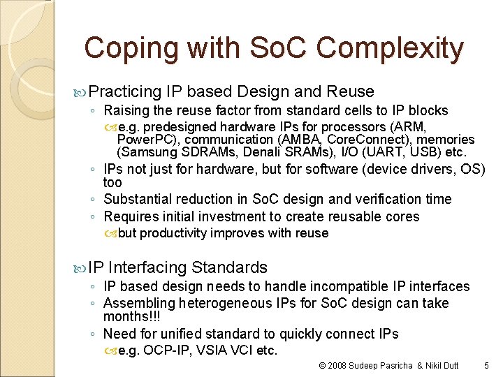 Coping with So. C Complexity Practicing IP based Design and Reuse ◦ Raising the