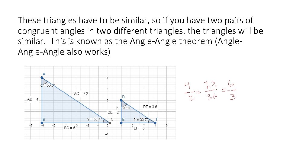 These triangles have to be similar, so if you have two pairs of congruent