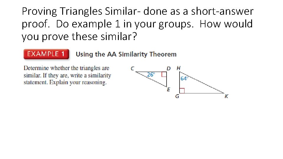 Proving Triangles Similar- done as a short-answer proof. Do example 1 in your groups.