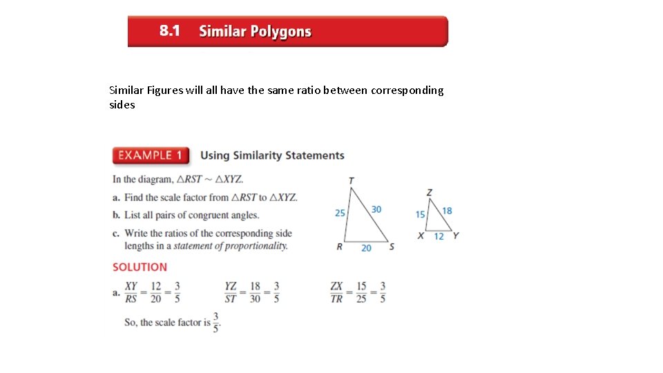 Similar Figures will all have the same ratio between corresponding sides 