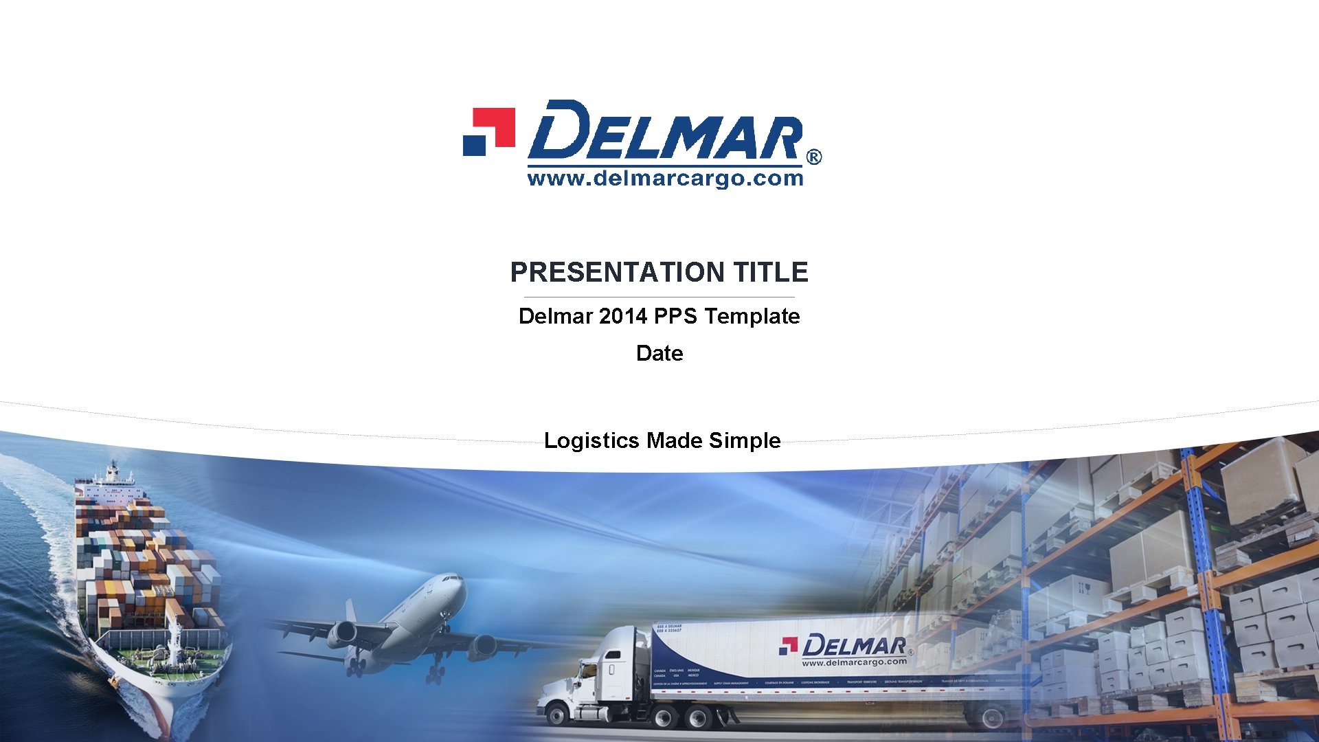 PRESENTATION TITLE Delmar 2014 PPS Template Date Logistics Made Simple LOGISTICS MADE SIMPLE Copyrights