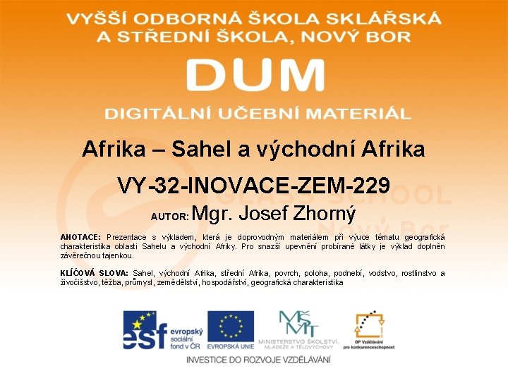 Afrika – Sahel a východní Afrika VY-32 -INOVACE-ZEM-229 AUTOR: Mgr. Josef Zhorný ANOTACE: Prezentace