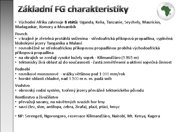 Základní FG charakteristiky • Východní Afrika zahrnuje 8 států: Uganda, Keňa, Tanzanie, Seychely, Mauricius,