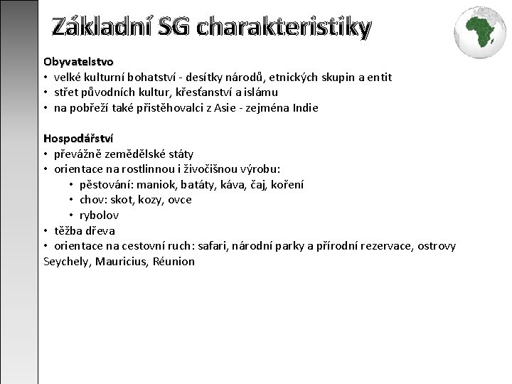 Základní SG charakteristiky Obyvatelstvo • velké kulturní bohatství - desítky národů, etnických skupin a