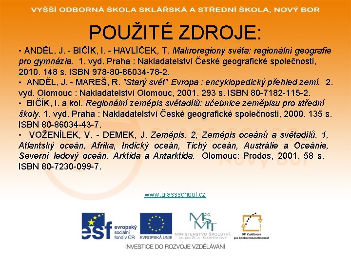 POUŽITÉ ZDROJE: • ANDĚL, J. - BIČÍK, I. - HAVLÍČEK, T. Makroregiony světa: regionální