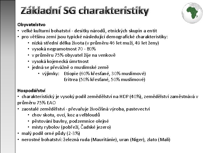 Základní SG charakteristiky Obyvatelstvo • velké kulturní bohatství - desítky národů, etnických skupin a