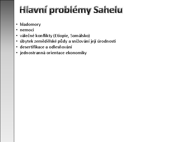 Hlavní problémy Sahelu • • • hladomory nemoci válečné konflikty (Etiopie, Somálsko) úbytek zemědělské