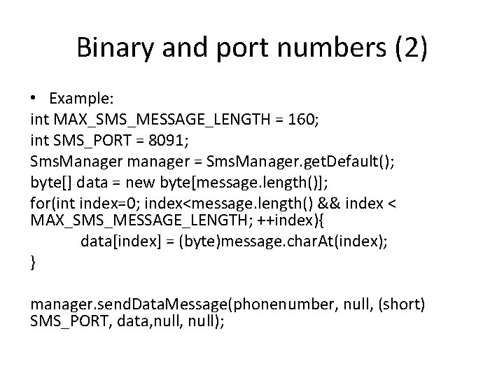 Binary and port numbers (2) • Example: int MAX_SMS_MESSAGE_LENGTH = 160; int SMS_PORT =