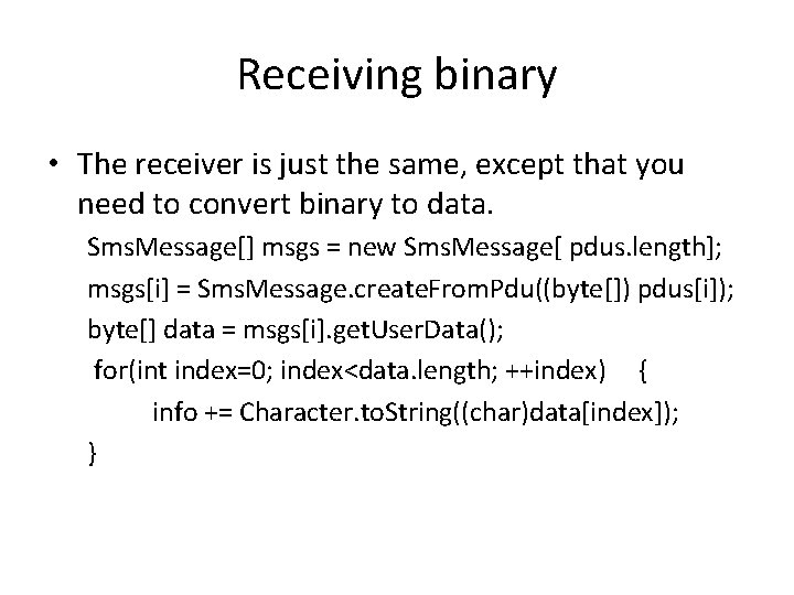 Receiving binary • The receiver is just the same, except that you need to