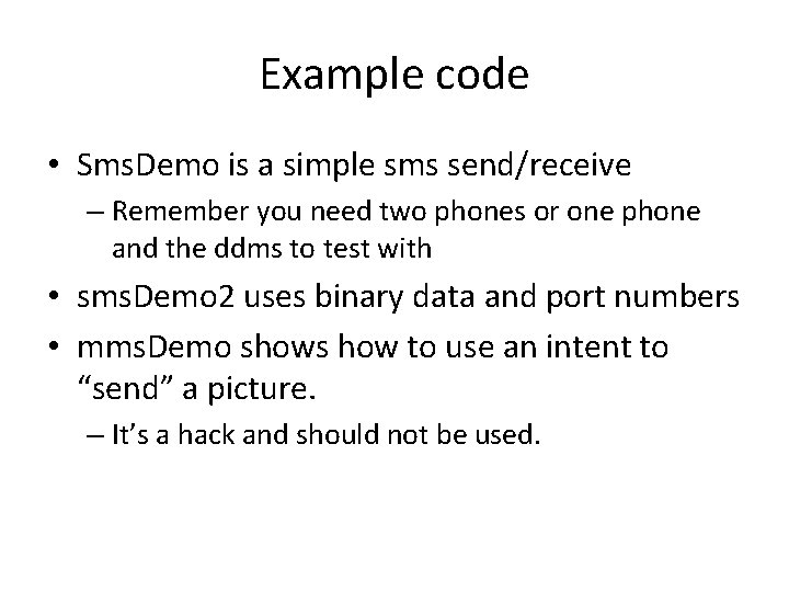 Example code • Sms. Demo is a simple sms send/receive – Remember you need