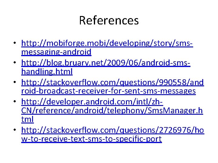 References • http: //mobiforge. mobi/developing/story/smsmessaging-android • http: //blog. bruary. net/2009/06/android-smshandling. html • http: //stackoverflow.