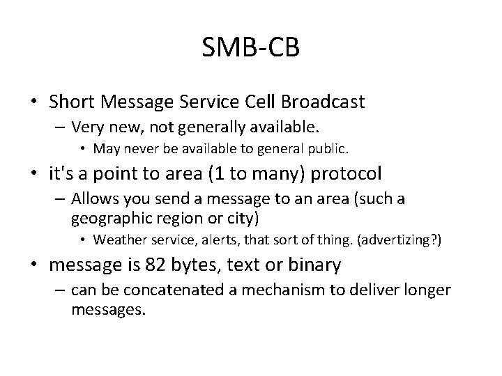 SMB-CB • Short Message Service Cell Broadcast – Very new, not generally available. •