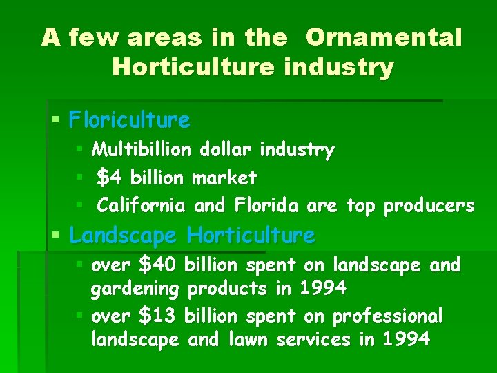 A few areas in the Ornamental Horticulture industry § Floriculture § Multibillion dollar industry