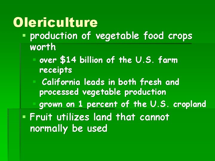 Olericulture § production of vegetable food crops worth § over $14 billion of the