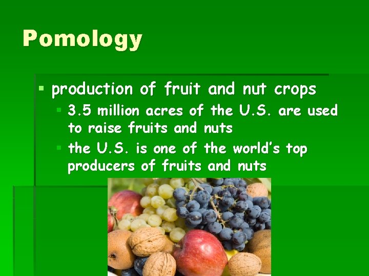 Pomology § production of fruit and nut crops § 3. 5 million acres of