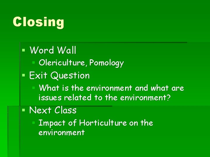 Closing § Word Wall § Olericulture, Pomology § Exit Question § What is the