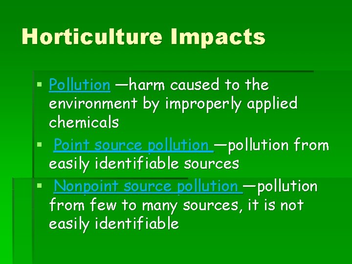 Horticulture Impacts § Pollution —harm caused to the environment by improperly applied chemicals §