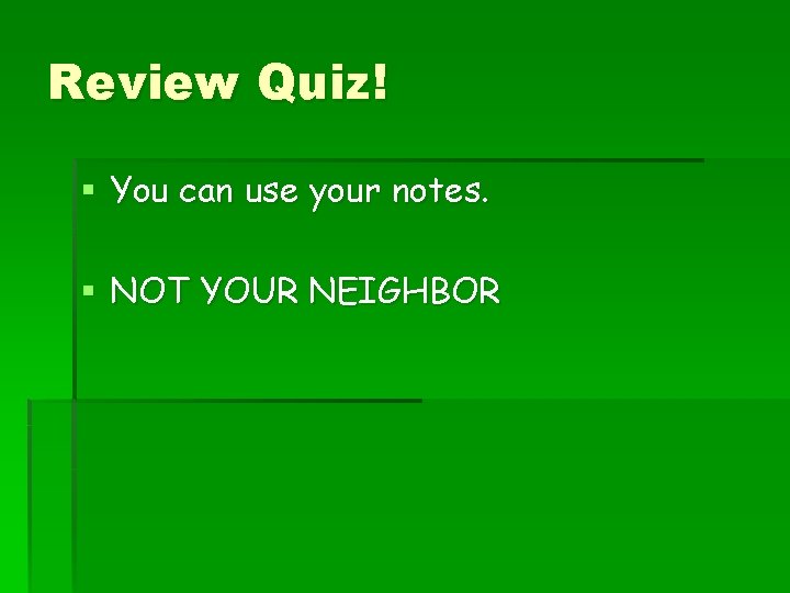 Review Quiz! § You can use your notes. § NOT YOUR NEIGHBOR 