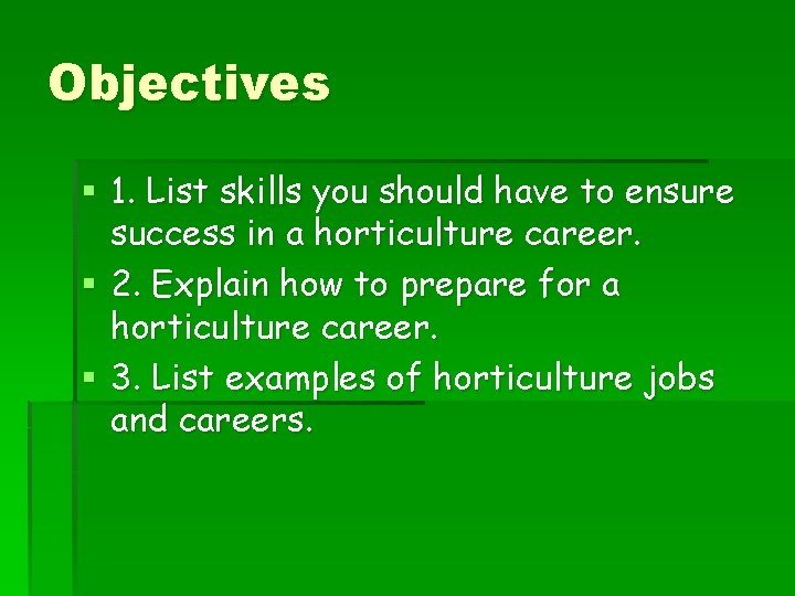 Objectives § 1. List skills you should have to ensure success in a horticulture