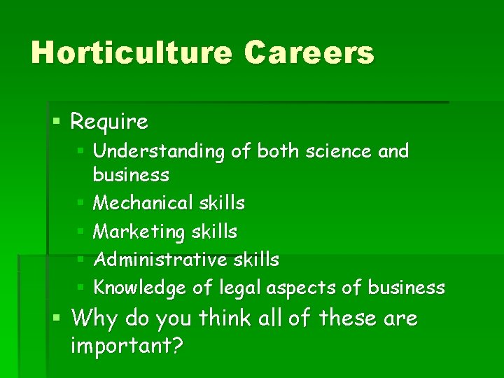 Horticulture Careers § Require § Understanding of both science and business § Mechanical skills