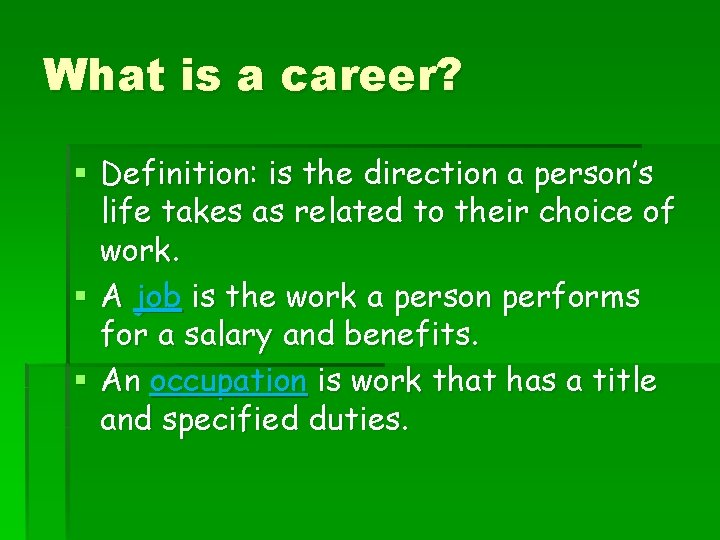 What is a career? § Definition: is the direction a person’s life takes as