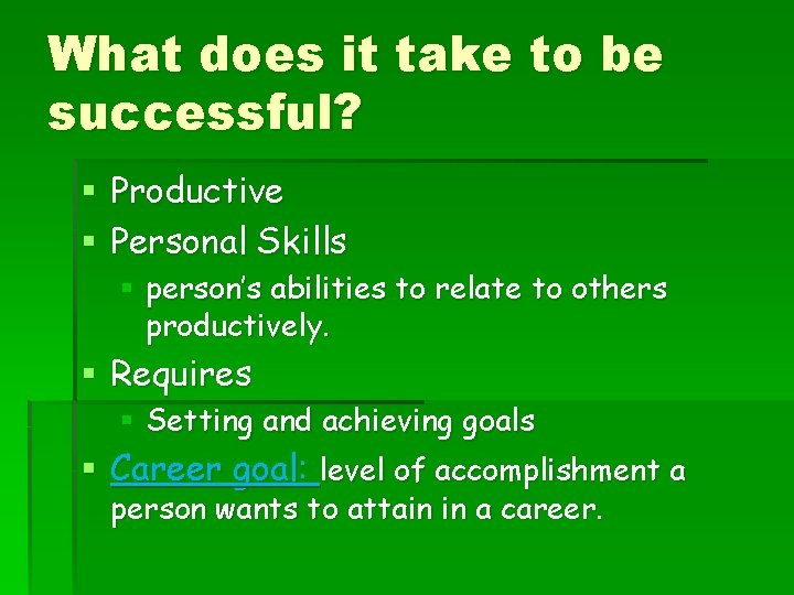 What does it take to be successful? § Productive § Personal Skills § person’s