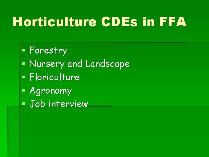 Horticulture CDEs in FFA § § § Forestry Nursery and Landscape Floriculture Agronomy Job